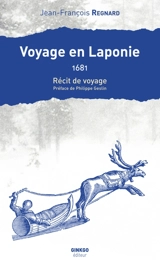 Voyage en Laponie : 1681 : récit de voyage - Jean-François Regnard