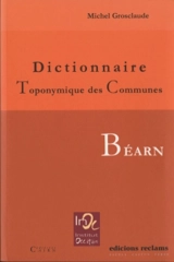 Dictionnaire toponymique des communes du Béarn - Michel Grosclaude