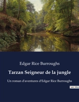 Tarzan Seigneur de la jungle : Un roman d'aventures d'Edgar Rice Burroughs - Edgar Rice Burroughs