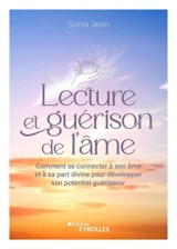 Lecture et guérison de l'âme : comment se connecter à son âme et à sa part divine pour développer son potentiel guérisseur - Sonia Jean