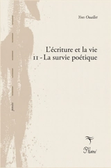 L'écriture et la vie. Vol. 2. La survie poétique - Yves Ouallet