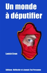 Un monde à députifier : pamphlet irrévérencieux mais bienveillant avec de l'innovation solutionnaire dedans - Lanich Cram