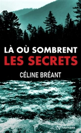 Là où sombrent les secrets - Céline Bréant