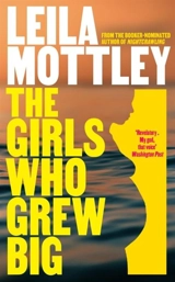 The Girls Who Grew Big - Mottley, Leila