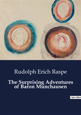 The Surprising Adventures of Baron Munchausen : The Astonishing Exploits of a Legendary Adventurer - Raspe, Rudolph Erich