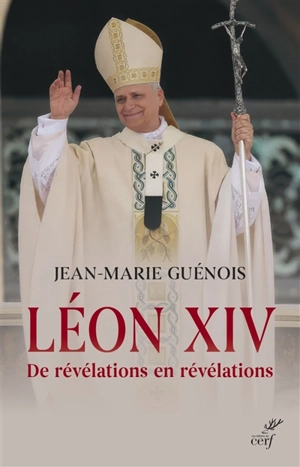Léon XIV : de révélations en révélations - Jean-Marie Guénois