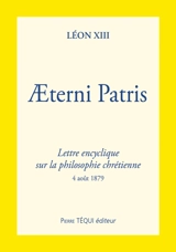 Lettre encyclique Aeterni patris de sa sainteté le pape Léon XIII sur la philosophie chrétienne : 4 août 1879 - Léon 13