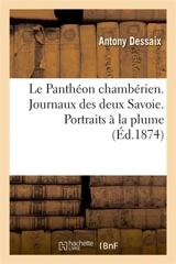 Le Panthéon chambérien. Journaux des deux Savoie. Portraits à la plume - Antony Dessaix