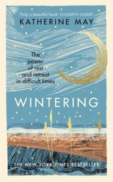 Wintering : The power of rest and retreat in difficult times - Katherine May