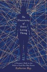 The Electricity of Every Living Thing - Katherine May