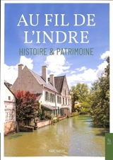 Au fil de l'Indre : histoire & patrimoine - Marc Dupuis