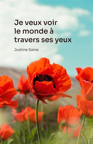 Je veux voir le monde à travers ses yeux : un roman plein de valeurs et d'espoir en la vie - Saine, Justine