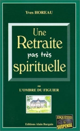 Une retraite pas très spirituelle ou L'ombre du figuier - Yves Horeau