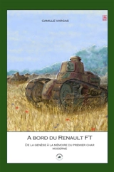 A bord du Renault FT : de la genèse à la mémoire du premier char moderne - Camille Vargas