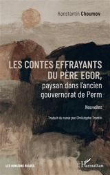 Les contes effrayants du père Egor, paysan dans l'ancien gouvernorat de Perm - Konstantin Choumov
