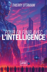 Pour en finir avec l'intelligence - Thierry Ottaviani