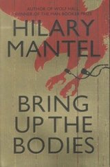 Bring Up the Bodies : Sequel to Wolf Hall - Hilary Mantel