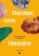Danser, une histoire : 100 ans de danse en Belgique - Alexia Psarolis