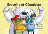 Groseille et Ciboulette visitent le pôle Nord - Cécile Lamare
