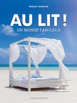 Au lit ! : un monde fabuleux - Arnaud Goumand