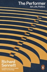 The Performer : Art, Life, Politics - Richard Sennett