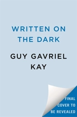 Written on the Dark - Guy Gavriel Kay