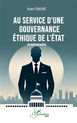 Au service d'une gouvernance éthique de l'Etat : autobiographie - Koro Traoré