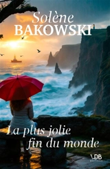 La plus jolie fin du monde - Solène Bakowski
