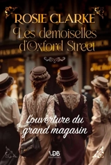 Les demoiselles d'Oxford Street. L'ouverture du grand magasin - Rosie Clarke