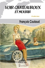 Une aventure de Franck Baluze. Voir Châteauroux et mourir : policier - François Coulaud