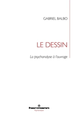 Le dessin : la psychanalyse à l'ouvrage - Gabriel Balbo