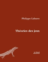 Théories des jeux - Labarre, Philippe