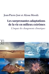 Les surprenantes adaptations de la vie en milieux extrêmes : et l'impact des changements climatiques - Jean-Pierre Jost