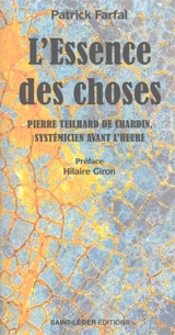 L'essence des choses : Pierre Teilhard de Chardin, systémicien avant l'heure - Patrick Farfal