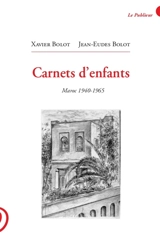 Carnets d'enfants : Maroc, 1940-1965 - Xavier Bolot