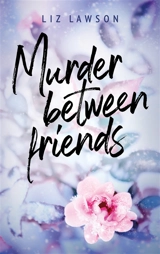 Murder between friends - Liz Lawson