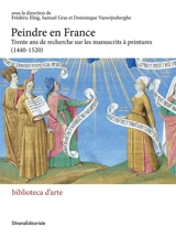 Peindre en France : trente ans de recherches sur les manuscrits à peintures (1440-1520) : actes de colloque