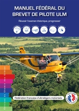Manuel fédéral du brevet de pilote ULM : réussir l'examen théorique, progresser - Fédération française d'ULM