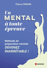 Un mental à toute épreuve : méthode de préparation mentale : devenez inarrêtable ! - Thierry Ferrari