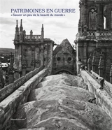 Patrimoines en guerre : sauver un peu de la beauté du monde