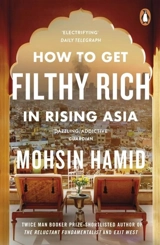 How to Get Filthy Rich in Rising Asia - Mohsin Hamid