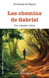 Les chemins de Gabriel : une odyssée créole - Emmanuel de Reynal