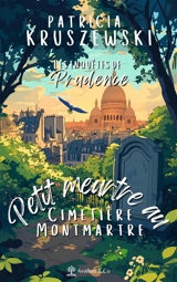 Les enquêtes de Prudence. Petit meurtre au cimetière Montmartre - Patricia Kruszewski
