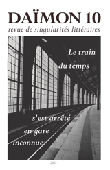 Daïmon : revue de singularités littéraires, n° 10. Le train du temps s'est arrêté en gare inconnue