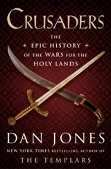 Crusaders : The Epic History of the Wars for the Holy Lands - Jones, Dan