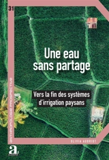 Une eau sans partage : vers la fin des systèmes d'irrigation paysans - Olivia Aubriot