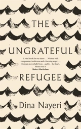 The Ungrateful Refugee - Dina Nayeri