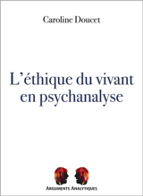 L'éthique du vivant en psychanalyse - Caroline Doucet