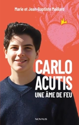 Carlo Acutis. Une âme de feu - Marie Maillard