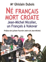 Né français mort croate : Jean-Michel Nicolier, un Français à Vukovar - Ghislain Dubois
